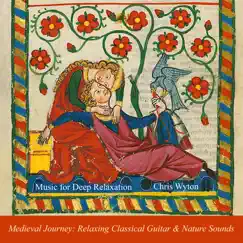 Medieval Journey: Relaxing Classical Guitar & Nature Sounds by Music for Deep Relaxation & Chris Wyton album reviews, ratings, credits