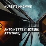Hurby's Machine - Antoinette (I Got an Attitude)