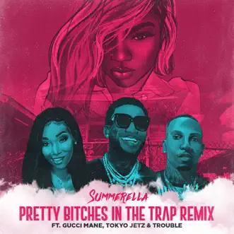 Pretty Bitches in the Trap (Extended Remix) [feat. Gucci Mane, Tokyo Jetz & Trouble] - Single by Summerella album reviews, ratings, credits