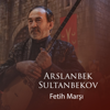 Fetih Marşı - Arslanbek Sultanbekov