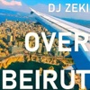 DJ Zeki - Over Beirut