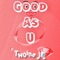 Good As U - Twoine JR lyrics