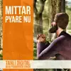 Mittar Pyare Nu - Single album lyrics, reviews, download