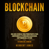 Blockchain (Spanish Edition): Una Guía Esencial Para Principiantes Para Comprender La Tecnología Blockchain, Criptomonedas, Bitcoin y el Futuro del Dinero (Unabridged) - Herbert Jones