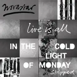 Live is All: In the Cold Light of Monday (Stripped) - Novastar Live is All: In the Cold Light of Monday (Stripped) - Novastar