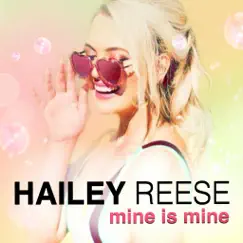 Mine Is Mine - Single by Hailey Reese album reviews, ratings, credits