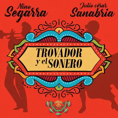 El Trovador y el Sonero (feat. Julio Cesar Sanabria) - Single - Nino Segarra