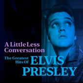 A Little Less Conversation: The Greatest Hits of Elvis Presley