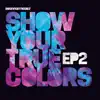 Show Your True Colors EP2 - Single album lyrics, reviews, download