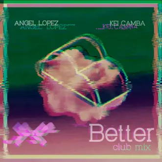 Better (Remix) - Single by Kei Camba & Angel López album reviews, ratings, credits