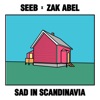 Sad in Scandinavia by Seeb & Zak Abel