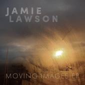 Moving Images - EP - Jamie Lawson