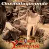 Chuchuluqueando - Single album lyrics, reviews, download