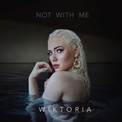 Wiktoria - Not With Me