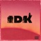 IDK (feat. Justin Engel) - Uno lyrics