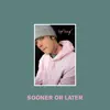 Sooner or Later - Single album lyrics, reviews, download