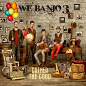 Gather the Good - We Banjo 3