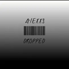 Dropped - Single by A'LEXXS album reviews, ratings, credits