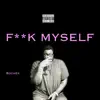 F**k Myself - Single album lyrics, reviews, download