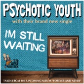 Psychotic Youth - I'm Still Waiting