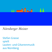 Nürnberger Meister: Stefan Grasse spielt Lauten- und Gitarrenmusik aus Nürnberg - Stefan Grasse