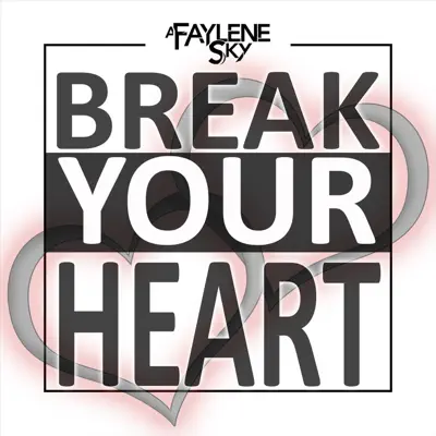 Break Your Heart - Single - A Faylene Sky