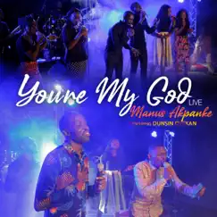 You're My God (feat. Dunsin Oyekan) [Live] - Single by Manus Akpanke album reviews, ratings, credits