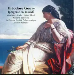 Gouvy: Iphigénie en Tauride, Op. 7 by Joachim Fontaine, La Grande Societe Philharmonique, Kantorei Saarlouis, Christine Maschler, Vinzenz Haab, Ekkehard Abele & Benjamin Hulett album reviews, ratings, credits