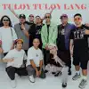 Tuloy Tuloy Lang (feat. Nik Makino, Kiyo, Kierz Ferrer, ThirdFlo, Omar Baliw, Mike Swift & Mike Kosa) - Single album lyrics, reviews, download