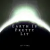 Earth Is Pretty Lit - Single album lyrics, reviews, download