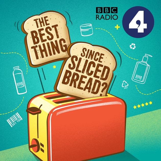 The Best Thing Since Sliced Bread? Podcast by BBC Radio 4 on Apple Podcasts
