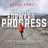 Bryon Powell - Relentless Forward Progress: A Guide to Running Ultramarathons artwork