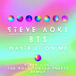 Waste It on Me (feat. BTS) [Steve Aoki the Bold Tender Sneeze Remix] - Single - Steve Aoki