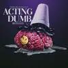 Actin' Dumb (feat. Rio Da Yung Og & RMC Mike) - Single album lyrics, reviews, download