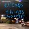 Things Change - El' Caso lyrics