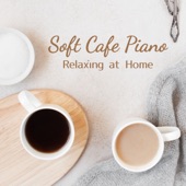 Soft Cafe Piano - Relaxing at Home artwork