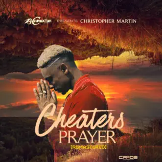 Cheaters Prayer (Remastered) - Single by Christopher Martin & ZJ Chrome album reviews, ratings, credits