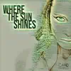 Where the Sun Shines - Single album lyrics, reviews, download