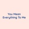 You Mean Everything to Me artwork