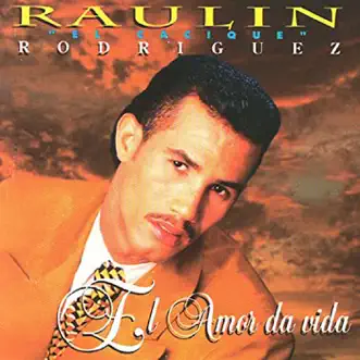 El Amor Da Vida by Raulin Rodriguez album reviews, ratings, credits