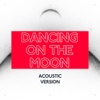 Dancing On the Moon (Acoustic Version) - Single