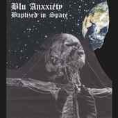 Blu Anxxiety - Baptized in Space