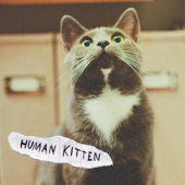 Human Kitten - I Don't Want to Be Sad