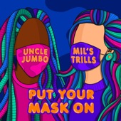 Mil's Trills - Put Your Mask on (feat. Uncle Jumbo)