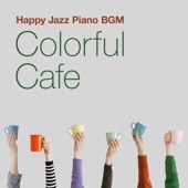 Colorful Cafe ~ Happy Jazz Piano BGM artwork
