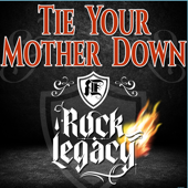 Tie Your Mother Down - Rock Legacy