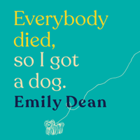 Emily Dean - Everybody Died, So I Got a Dog artwork