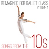 Reimagined for Ballet Class: Songs from the 10s, Vol. 1 artwork