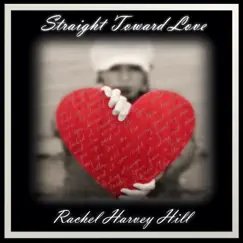 Straight Toward Love - EP by Rachel Harvey Hill album reviews, ratings, credits