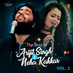 The Best of Arijit Singh & Neha Kakkar, Vol. 2 by Arijit Singh & Neha Kakkar album reviews, ratings, credits
